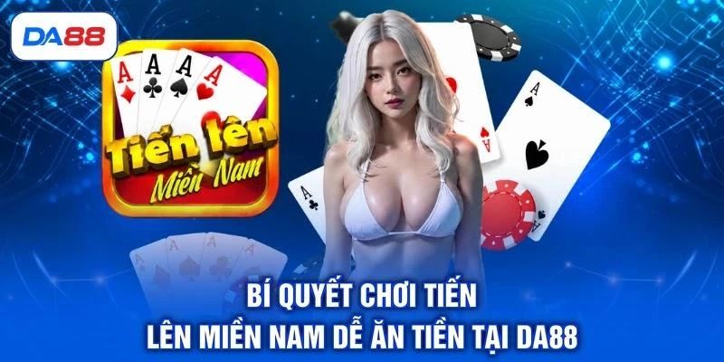 bi-quyet-choi-tien-len-mien-nam-de-an-tien-tai-da88 Bí quyết chơi Tiến lên miền Nam dễ ăn tiền tại DA88