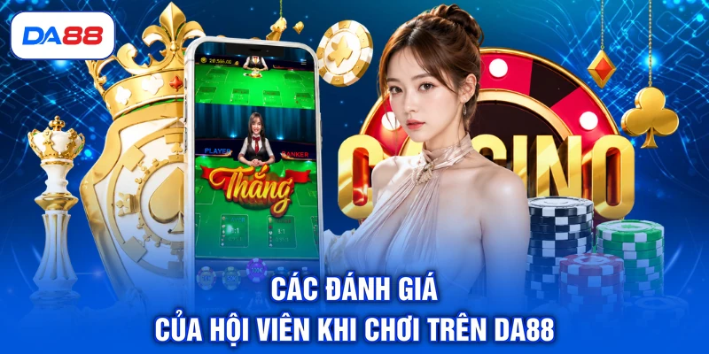 DA88 18 Các đánh giá của hội viên khi chơi trên DA88