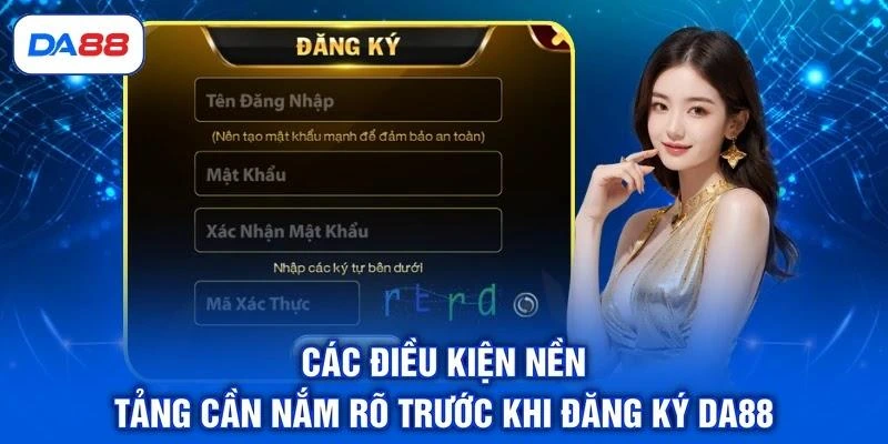 cac-dieu-kien-nen-tang-can-nam-ro-truoc-khi-dang-ky-da88 Các điều kiện nền tảng cần nắm rõ trước khi đăng ký DA88
