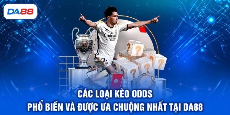 cac-loai-keo-odds-pho-bien-va-duoc-ua-chuong-nhat-tai-da88 Các loại kèo Odds phổ biến và được ưa chuộng nhất tại DA88