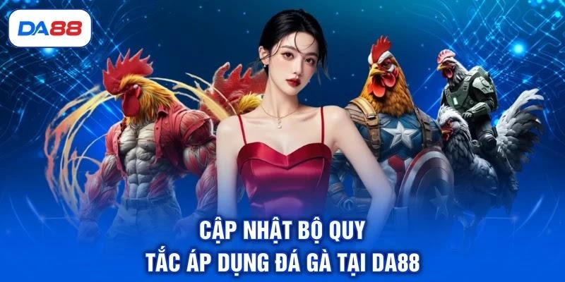 cap-nhat-bo-quy-tac-ap-dung-da-ga-tai-da88 Cập nhật bộ quy tắc áp dụng đá gà tại DA88