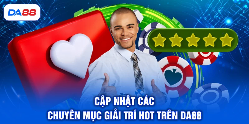 DA88 14 Cập nhật các chuyên mục giải trí hot trên DA88