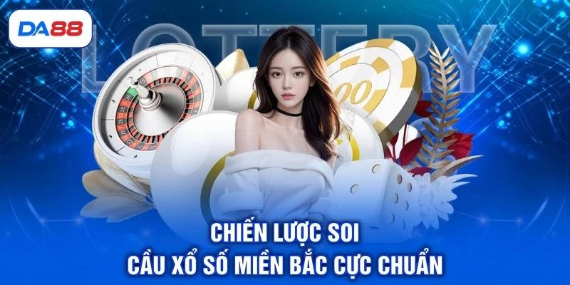 chien-luoc-soi-cau-xo-so-mien-bac-cuc-chuan Chiến lược soi cầu xổ số miền Bắc cực chuẩn