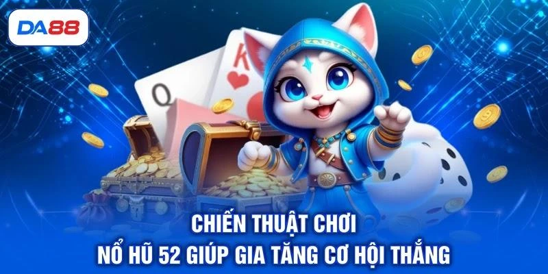 chien-thuat-choi-no-hu-52-giup-gia-tang-co-hoi-thang Chiến thuật chơi nổ hũ 52 giúp gia tăng cơ hội thắng