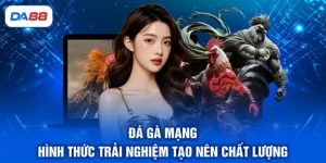 Đá Gà Mạng - Hình Thức Trải Nghiệm Tạo Nên Chất Lượng