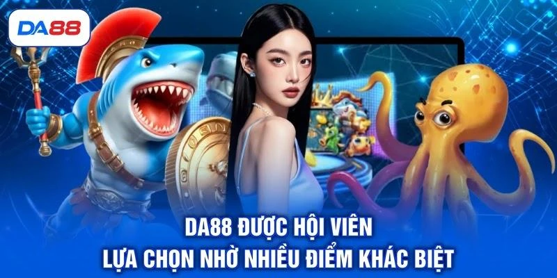da88-duoc-hoi-vien-lua-chon-nho-nhieu-diem-khac-biet DA88 được hội viên lựa chọn nhờ nhiều điểm khác biệt