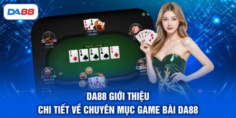 da88-gioi-thieu-chi-tiet-ve-chuyen-muc-game-bai-da88 DA88 giới thiệu chi tiết về chuyên mục game bài DA88