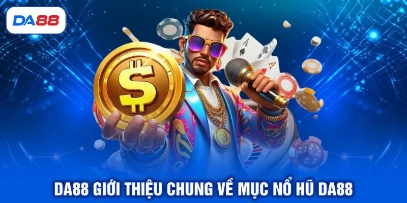 da88-gioi-thieu-chung-ve-muc-no-hu-da88 DA88 giới thiệu chung về mục nổ hũ DA88
