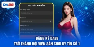 Đăng Ký DA88 - Trở Thành Hội Viên Sân Chơi Uy Tín Số 1