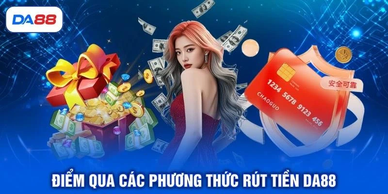 diem-qua-cac-phuong-thuc-rut-tien-da88 Điểm qua các phương thức rút tiền DA88