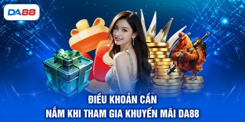 dieu-khoan-can-nam-khi-tham-gia-khuyen-mai-da88 Điều khoản cần nắm khi tham gia khuyến mãi DA88