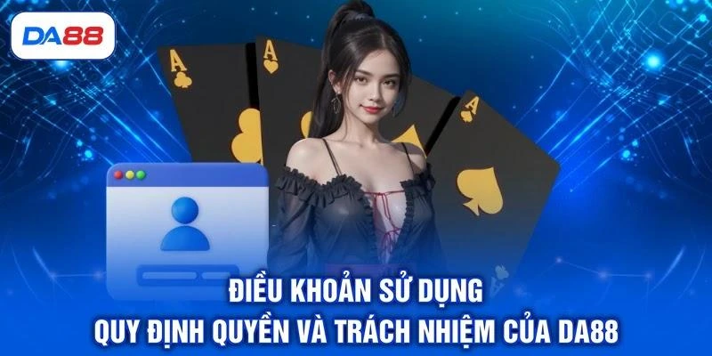 dieu-khoan-su-dung-quy-dinh-quyen-va-trach-nhiem-cua-da88 Điều khoản sử dụng quy định quyền và trách nhiệm của DA88