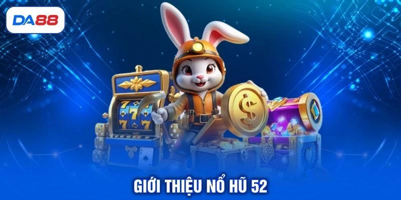 gioi-thieu-no-hu-52 Giới thiệu nổ hũ 52