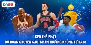 Kèo Thẻ Phạt - Dự Đoán Chuyên Sâu, Nhận Thưởng Khủng Từ DA88