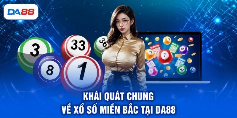 khai-quat-chung-ve-xo-so-mien-bac-tai-da88 Khái quát chung về xổ số miền Bắc tại DA88