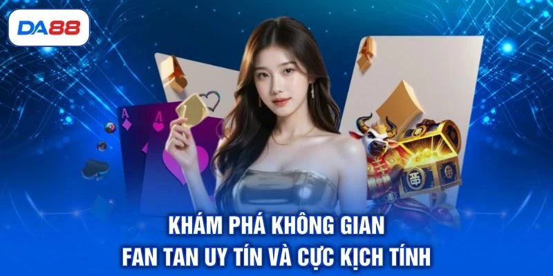 kham-pha-khong-gian-fan-tan-da88-uy-tin-va-cuc-kich-tinh Khám phá không gian Fan Tan DA88 uy tín và cực kịch tính