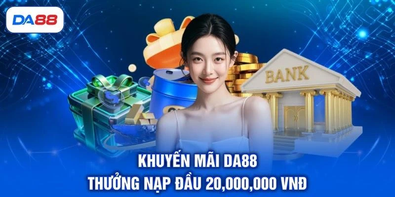 khuyen-mai-da88-thuong-nap-dau-20-000-000-vnd Khuyến mãi DA88 thưởng nạp đầu 20,000,000 VNĐ