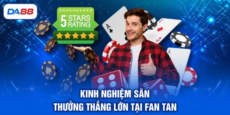 kinh-nghiem-san-thuong-thang-lon-tai-fan-tan-da88 Kinh nghiệm săn thưởng thắng lớn tại Fan Tan DA88