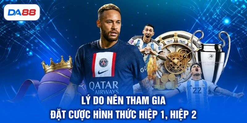 ly-do-nen-tham-gia-dat-cuoc-hinh-thuc-hiep-1-hiep-2 Lý do nên tham gia đặt cược hình thức hiệp 1, hiệp 2