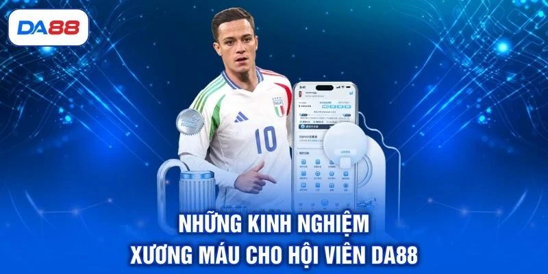 nhung-kinh-nghiem-xuong-mau-cho-hoi-vien-da88 Những kinh nghiệm xương máu cho hội viên DA88