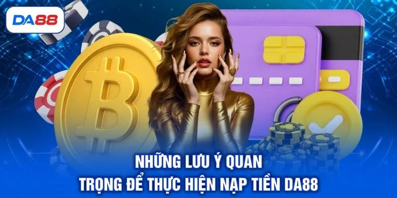 nhung-luu-y-quan-trong-de-thuc-hien-nap-tien-da88 Những lưu ý quan trọng để thực hiện nạp tiền DA88
