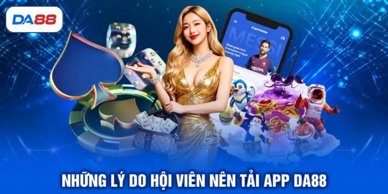 nhung-ly-do-hoi-vien-nen-tai-app-da88 Những lý do hội viên nên tải app DA88