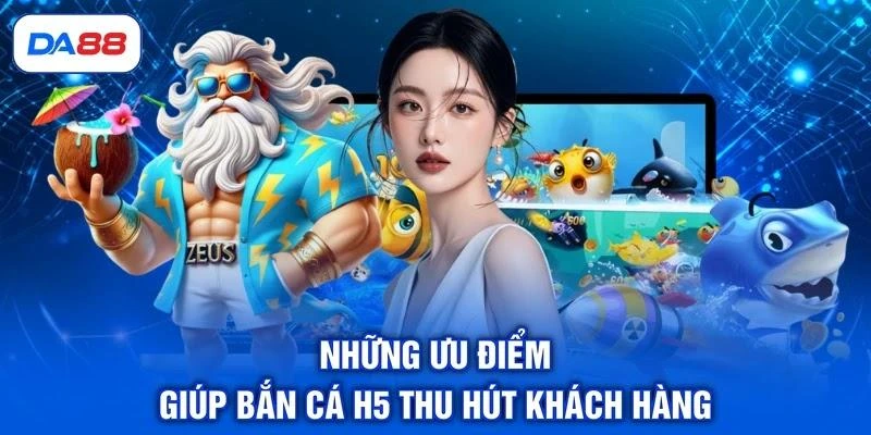 nhung-uu-diem-giup-ban-ca-h5-thu-hut-khach-hang Những ưu điểm giúp bắn cá H5 thu hút khách hàng