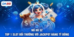 Nổ hũ 52 | Top 1 Slot Đổi Thưởng Với Jackpot Hàng Tỷ Đồng