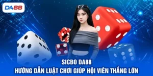 Sicbo DA88 - Hướng Dẫn Luật Chơi Giúp Hội Viên Thắng Lớn