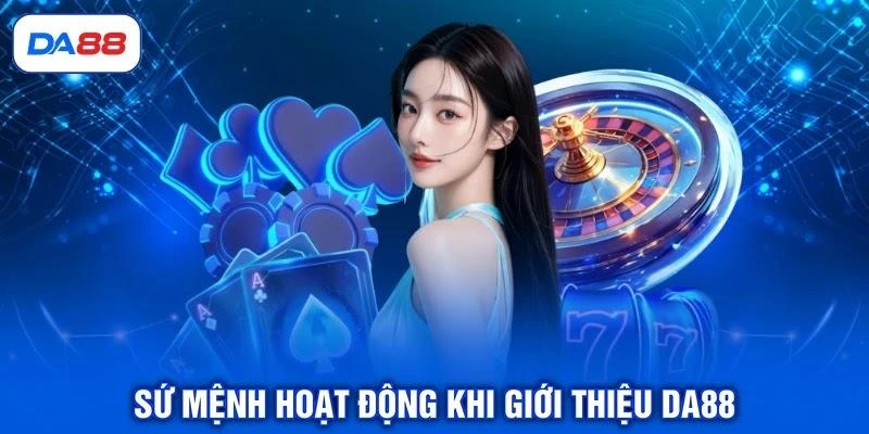 su-menh-hoat-dong-khi-gioi-thieu-da88 Sứ mệnh hoạt động khi giới thiệu DA88