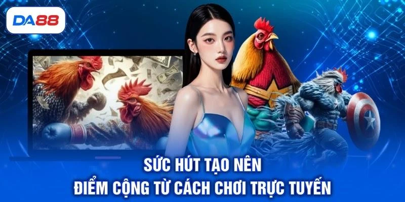 suc-hut-tao-nen-diem-cong-tu-cach-choi-truc-tuyen Sức hút tạo nên điểm cộng từ cách chơi trực tuyến