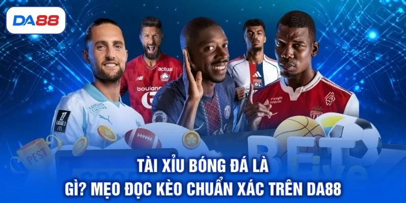 Tài Xỉu Bóng Đá Là Gì? Mẹo Đọc Kèo Chuẩn Xác Trên DA88 1 Tài Xỉu Bóng Đá Là Gì? Mẹo Đọc Kèo Chuẩn Xác Trên DA88