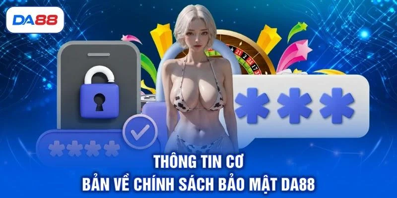 thong-tin-co-ban-ve-chinh-sach-bao-mat-da88 Thông tin cơ bản về chính sách bảo mật DA88