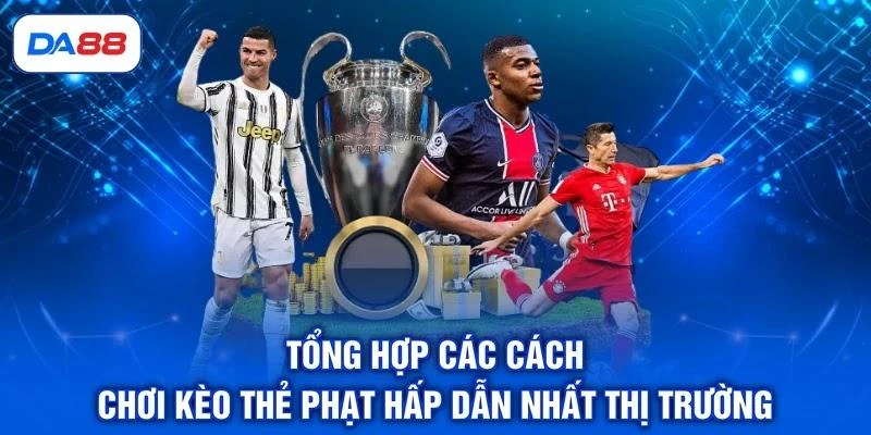 tong-hop-cac-cach-choi-keo-the-phat-hap-dan-nhat-thi-truong Tổng hợp các cách chơi kèo thẻ phạt hấp dẫn nhất thị trường