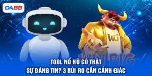 Tool Nổ Hũ Có Thật Sự Đáng Tin? 3 Rủi Ro Cần Cảnh Giác