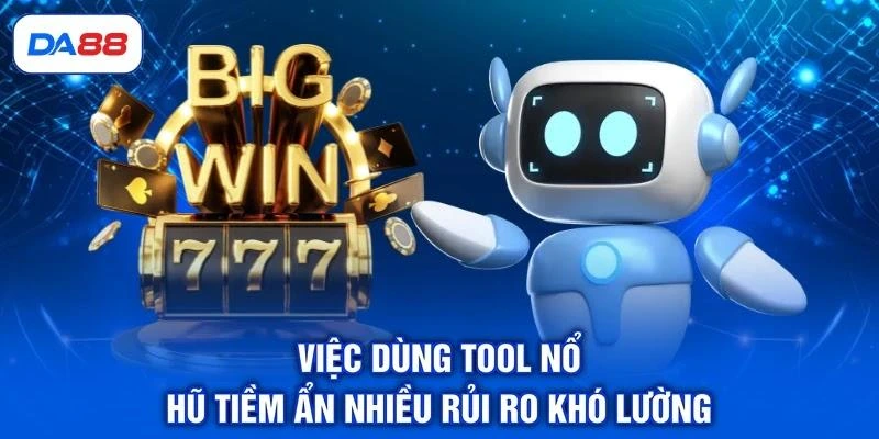 viec-dung-tool-no-hu-tiem-an-nhieu-rui-ro-kho-luong Việc dùng tool nổ hũ tiềm ẩn nhiều rủi ro khó lường